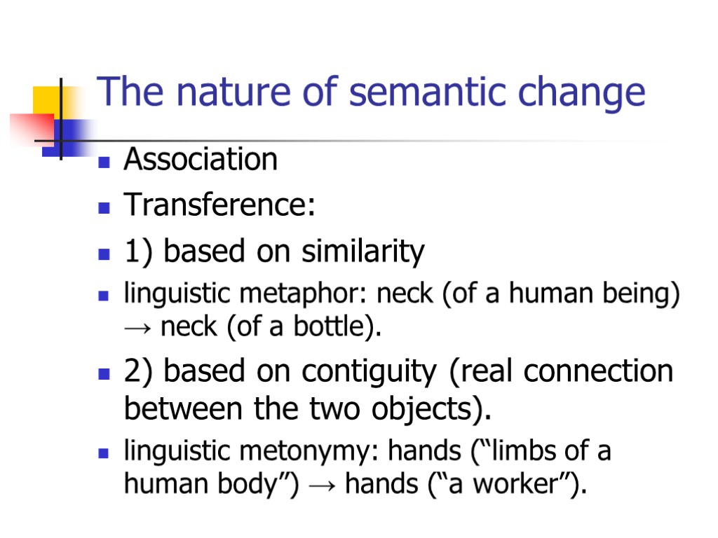 The nature of semantic change Association Transference: 1) based on similarity linguistic metaphor: neck